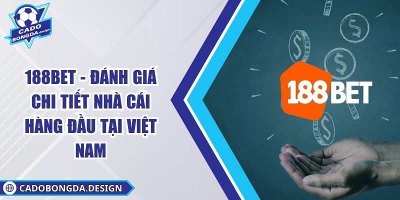188BET - Đánh Giá Chi Tiết Nhà Cái Hàng Đầu Tại Việt Nam