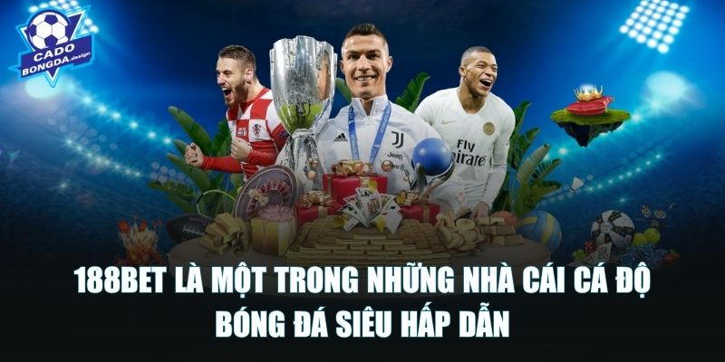 188BET là một trong những nhà cái cá độ bóng đá siêu hấp dẫn