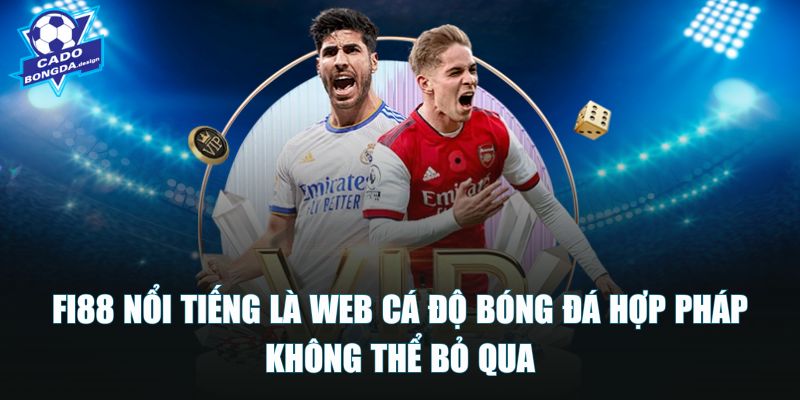 Fi88 nổi tiếng là web cá độ bóng đá hợp pháp không thể bỏ qua