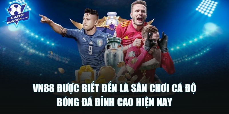 VN88 được biết đến là sân chơi cá độ bóng đá đỉnh cao hiện nay