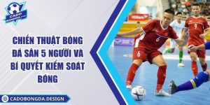 Chiến Thuật Bóng Đá Sân 5 Người Và Bí Quyết Kiểm Soát Bóng