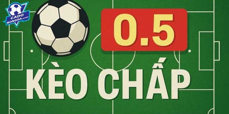 Hiểu về kèo chấp 0.5 cụ thể