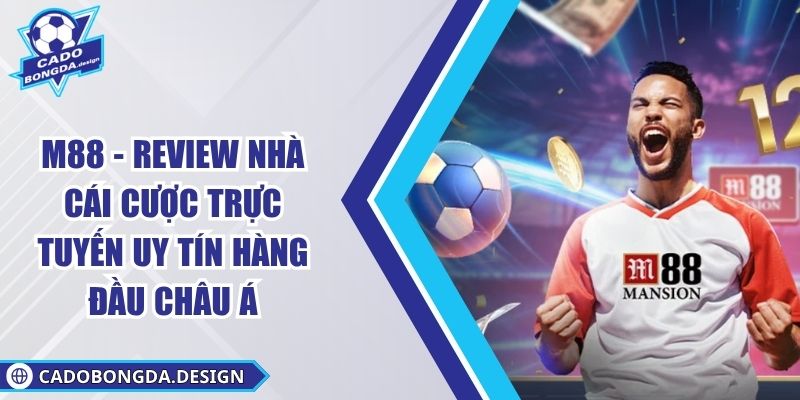M88 - Review nhà cái cược trực tuyến uy tín hàng đầu châu Á