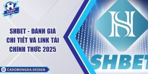 SHBET - Đánh Giá Chi Tiết Và Link Tải Chính Thức 2025