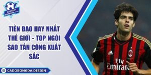 Tiền Đạo Hay Nhất Thế Giới - Top Ngôi Sao Tấn Công Xuất Sắc